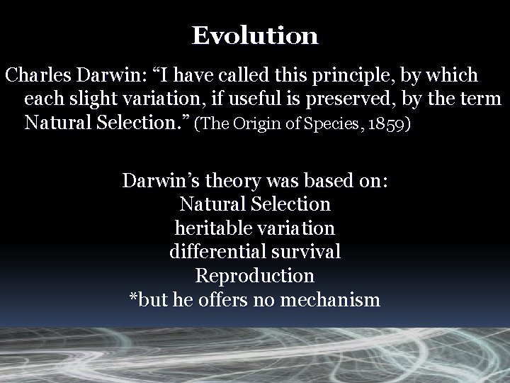 Evolution Charles Darwin: “I have called this principle, by which each slight variation, if