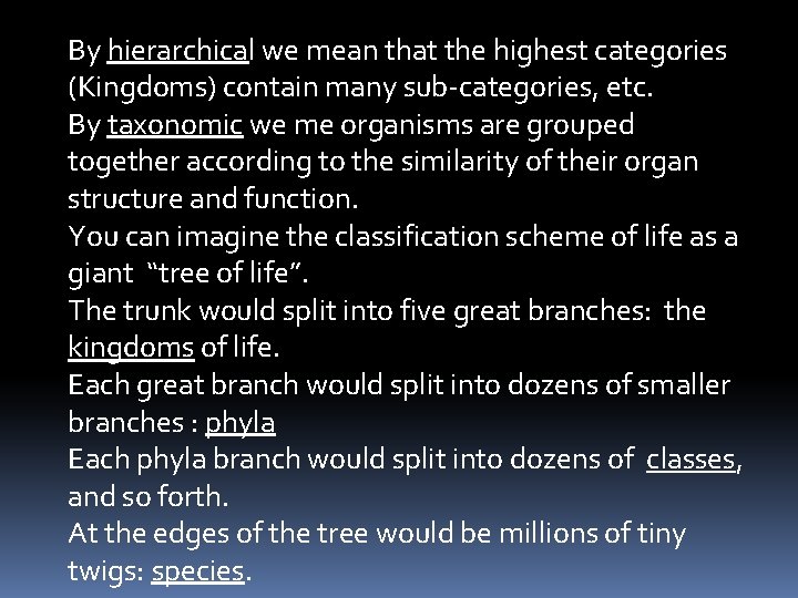 By hierarchical we mean that the highest categories (Kingdoms) contain many sub-categories, etc. By