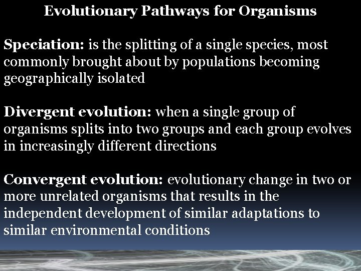 Evolutionary Pathways for Organisms Speciation: is the splitting of a single species, most commonly