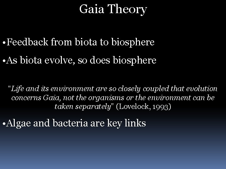 Gaia Theory • Feedback from biota to biosphere • As biota evolve, so does