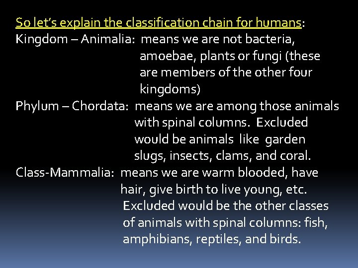 So let’s explain the classification chain for humans: Kingdom – Animalia: means we are