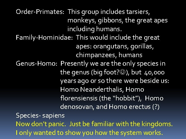 Order-Primates: This group includes tarsiers, monkeys, gibbons, the great apes including humans. Family-Hominidae: This