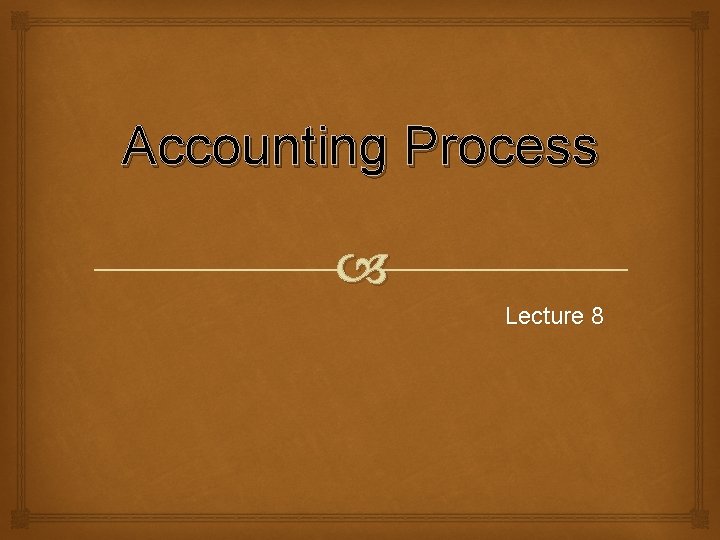 Accounting Process Lecture 8 