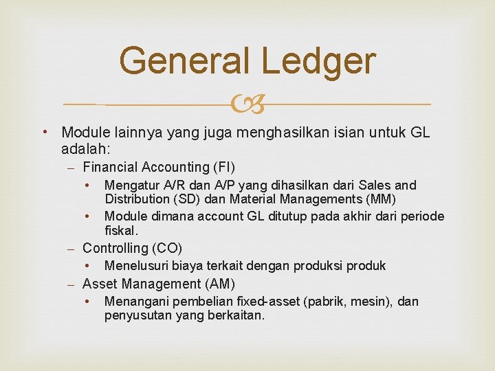 General Ledger • Module lainnya yang juga menghasilkan isian untuk GL adalah: – Financial