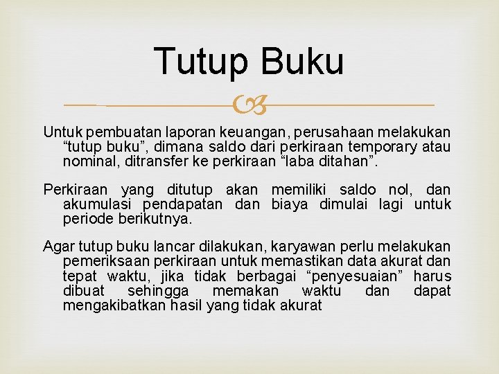 Tutup Buku Untuk pembuatan laporan keuangan, perusahaan melakukan “tutup buku”, dimana saldo dari perkiraan