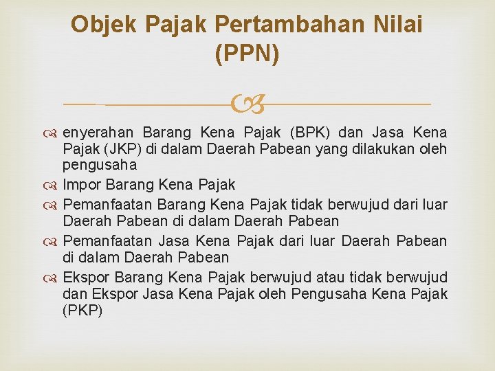 Objek Pajak Pertambahan Nilai (PPN) enyerahan Barang Kena Pajak (BPK) dan Jasa Kena Pajak