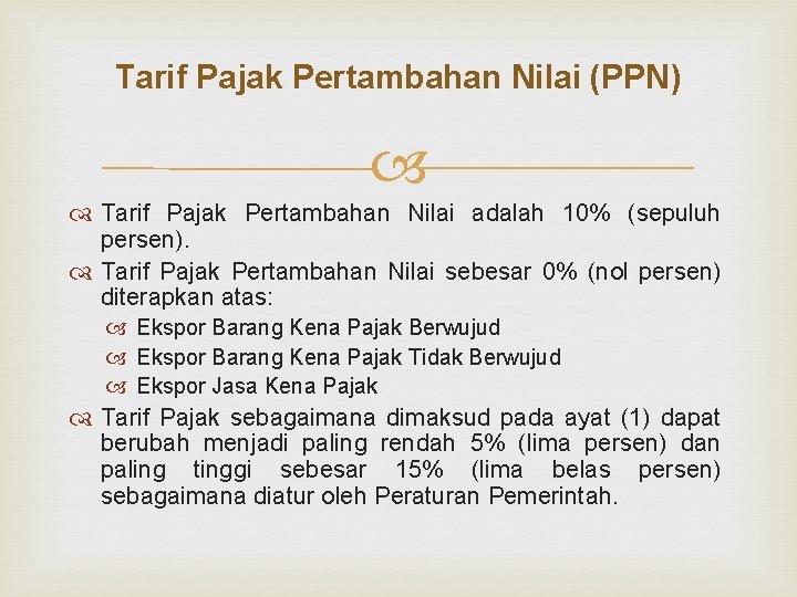 Tarif Pajak Pertambahan Nilai (PPN) Tarif Pajak Pertambahan Nilai adalah 10% (sepuluh persen). Tarif