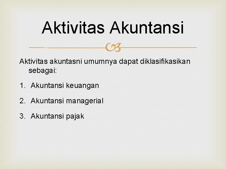 Aktivitas Akuntansi Aktivitas akuntasni umumnya dapat diklasifikasikan sebagai: 1. Akuntansi keuangan 2. Akuntansi managerial