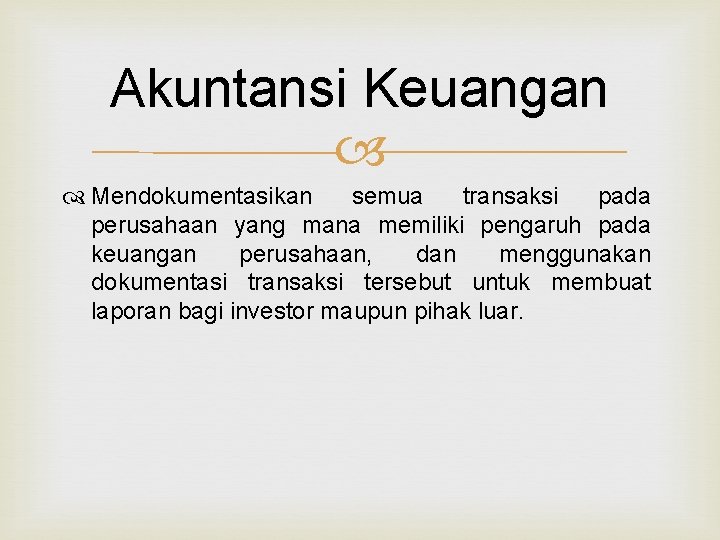 Akuntansi Keuangan Mendokumentasikan semua transaksi pada perusahaan yang mana memiliki pengaruh pada keuangan perusahaan,