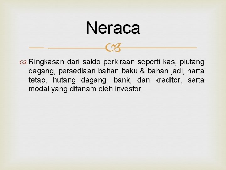 Neraca Ringkasan dari saldo perkiraan seperti kas, piutang dagang, persediaan bahan baku & bahan