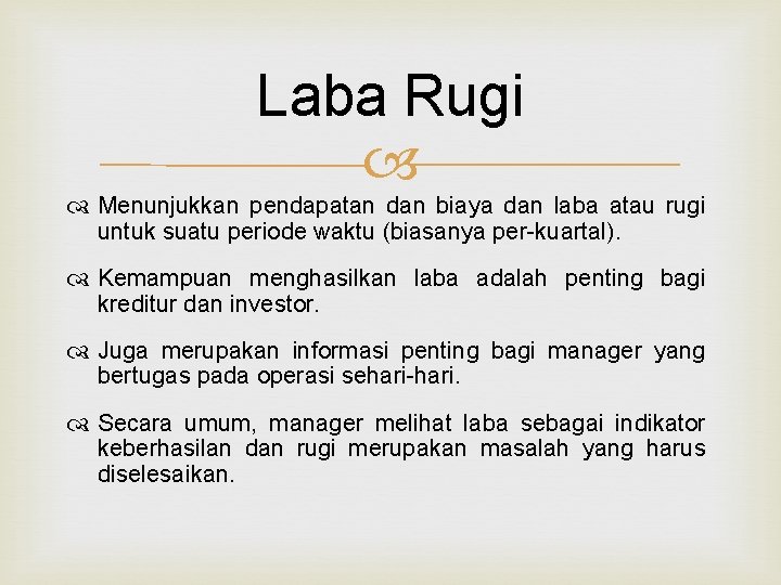 Laba Rugi Menunjukkan pendapatan dan biaya dan laba atau rugi untuk suatu periode waktu