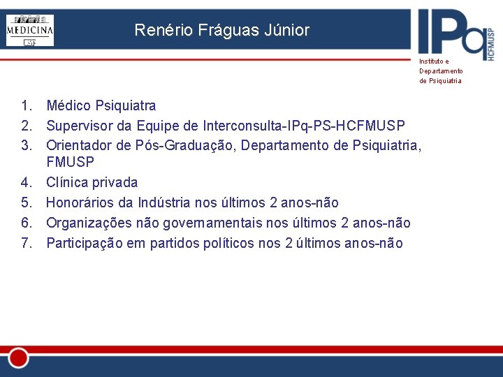 Renério Fráguas Júnior Instituto e Departamento de Psiquiatria 1. Médico Psiquiatra 2. Supervisor da