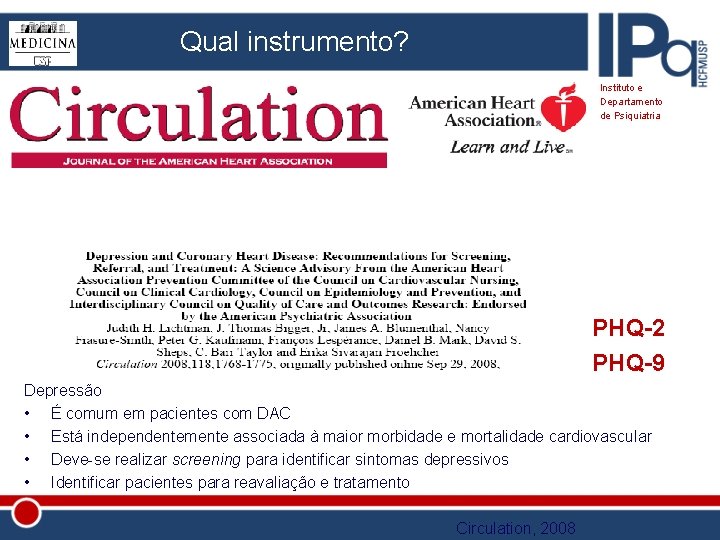 Qual instrumento? Instituto e Departamento de Psiquiatria PHQ-2 PHQ-9 Depressão • É comum em