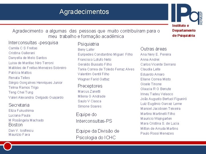 Agradecimentos Agradecimento a algumas das pessoas que muito contribuíram para o meu trabalho e