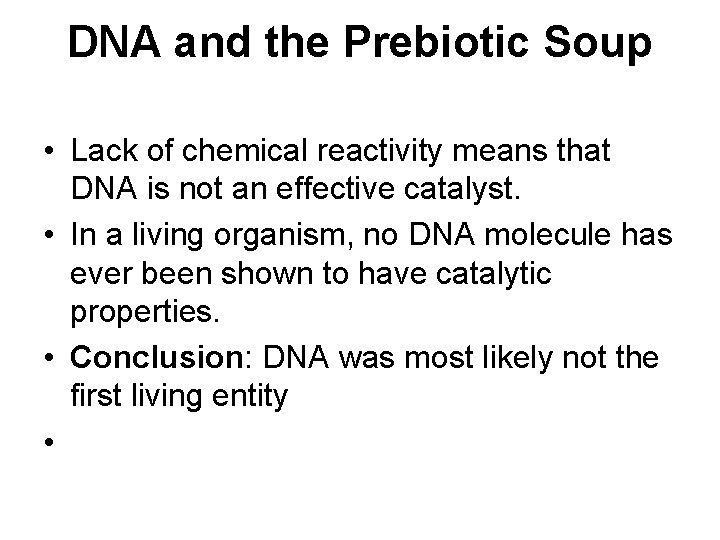 DNA and the Prebiotic Soup • Lack of chemical reactivity means that DNA is