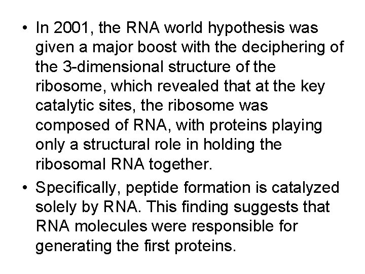  • In 2001, the RNA world hypothesis was given a major boost with