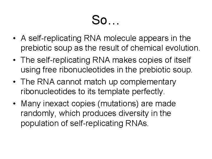 So… • A self-replicating RNA molecule appears in the prebiotic soup as the result