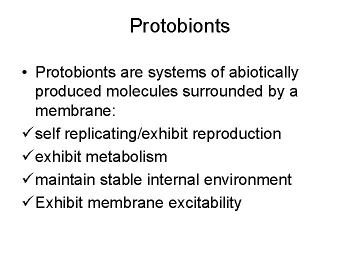 Protobionts • Protobionts are systems of abiotically produced molecules surrounded by a membrane: ü