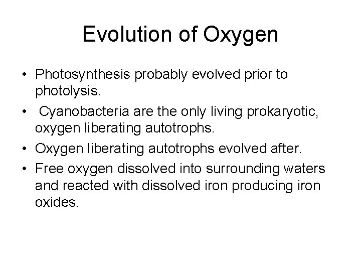 Evolution of Oxygen • Photosynthesis probably evolved prior to photolysis. • Cyanobacteria are the