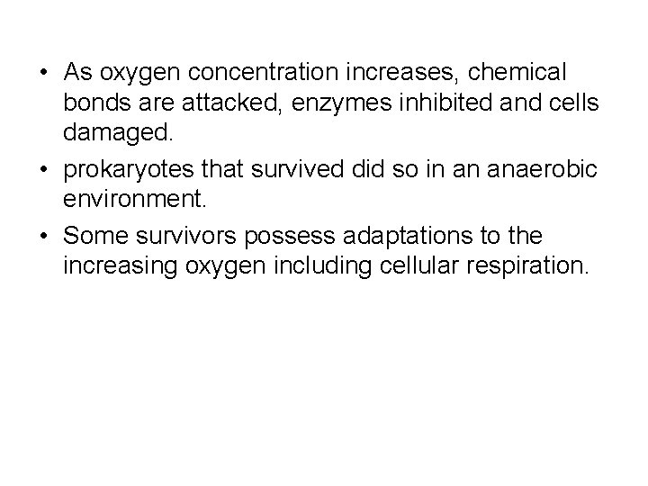  • As oxygen concentration increases, chemical bonds are attacked, enzymes inhibited and cells