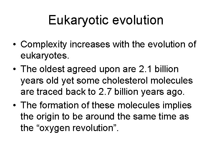 Eukaryotic evolution • Complexity increases with the evolution of eukaryotes. • The oldest agreed