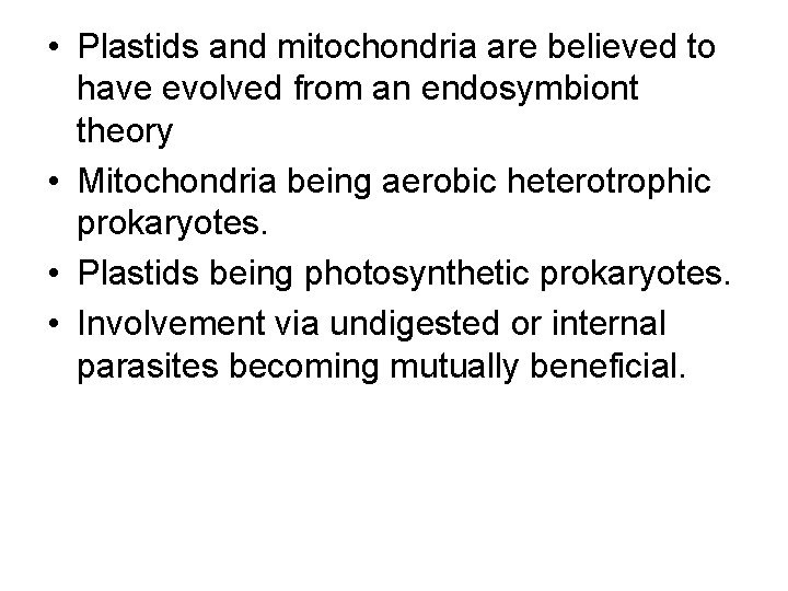  • Plastids and mitochondria are believed to have evolved from an endosymbiont theory