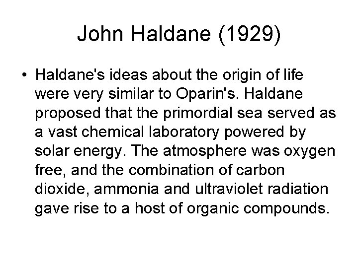 John Haldane (1929) • Haldane's ideas about the origin of life were very similar