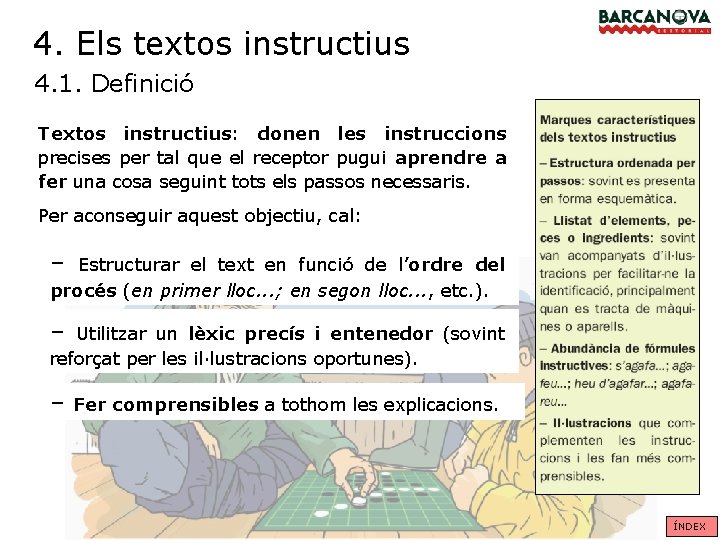 4. Els textos instructius 4. 1. Definició Textos instructius: donen les instruccions precises per