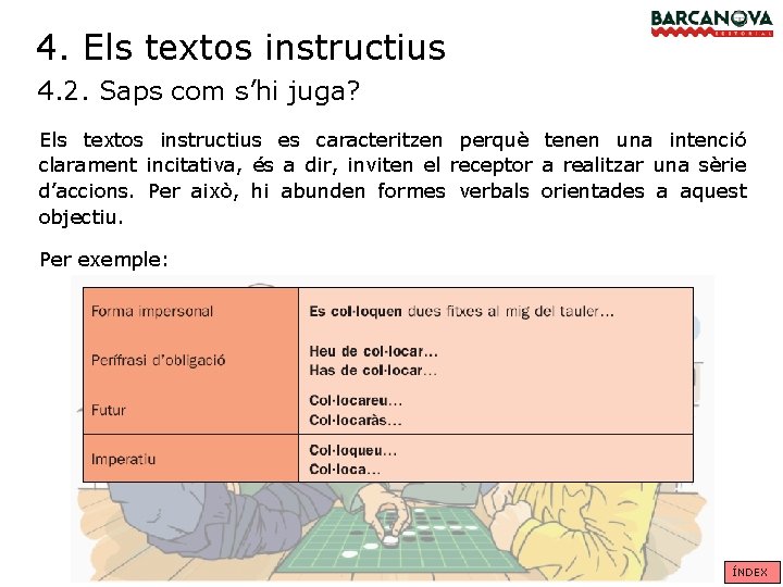 4. Els textos instructius 4. 2. Saps com s’hi juga? Els textos instructius es