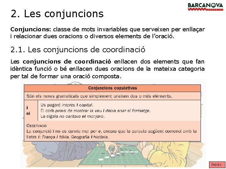 2. Les conjuncions Conjuncions: classe de mots invariables que serveixen per enllaçar i relacionar