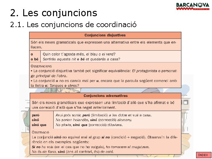 2. Les conjuncions 2. 1. Les conjuncions de coordinació ÍNDEX 