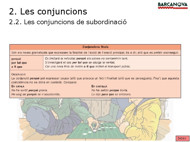 2. Les conjuncions 2. 2. Les conjuncions de subordinació ÍNDEX 