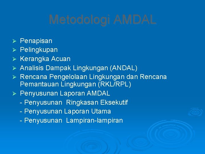 Metodologi AMDAL Ø Ø Ø Penapisan Pelingkupan Kerangka Acuan Analisis Dampak Lingkungan (ANDAL) Rencana