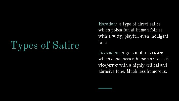 Types of Satire Horatian: a type of direct satire which pokes fun at human