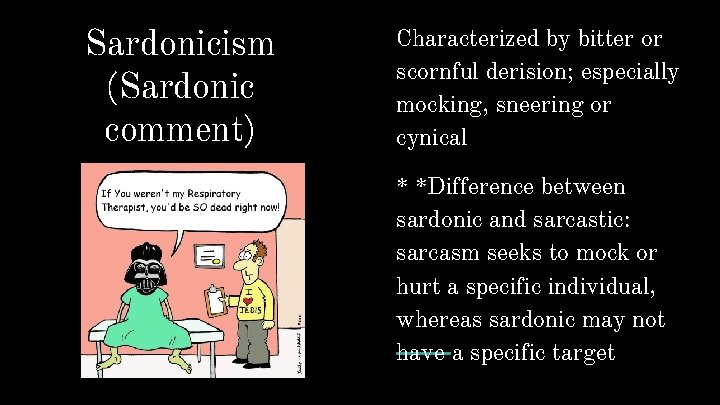 Sardonicism (Sardonic comment) Characterized by bitter or scornful derision; especially mocking, sneering or cynical