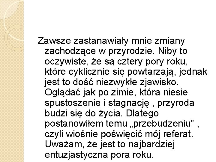 Zawsze zastanawiały mnie zmiany zachodzące w przyrodzie. Niby to oczywiste, że są cztery pory