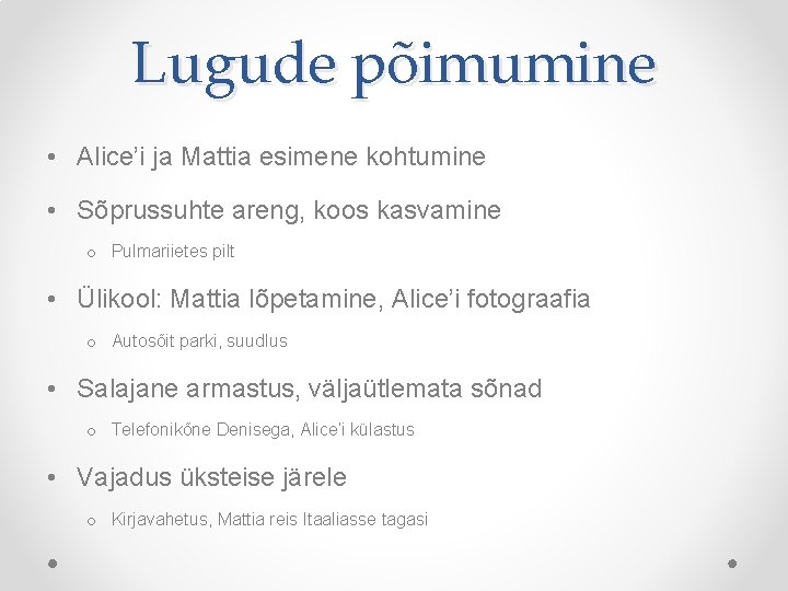 Lugude põimumine • Alice’i ja Mattia esimene kohtumine • Sõprussuhte areng, koos kasvamine o