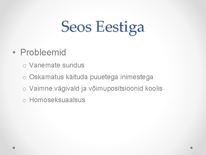 Seos Eestiga • Probleemid o Vanemate sundus o Oskamatus käituda puuetega inimestega o Vaimne