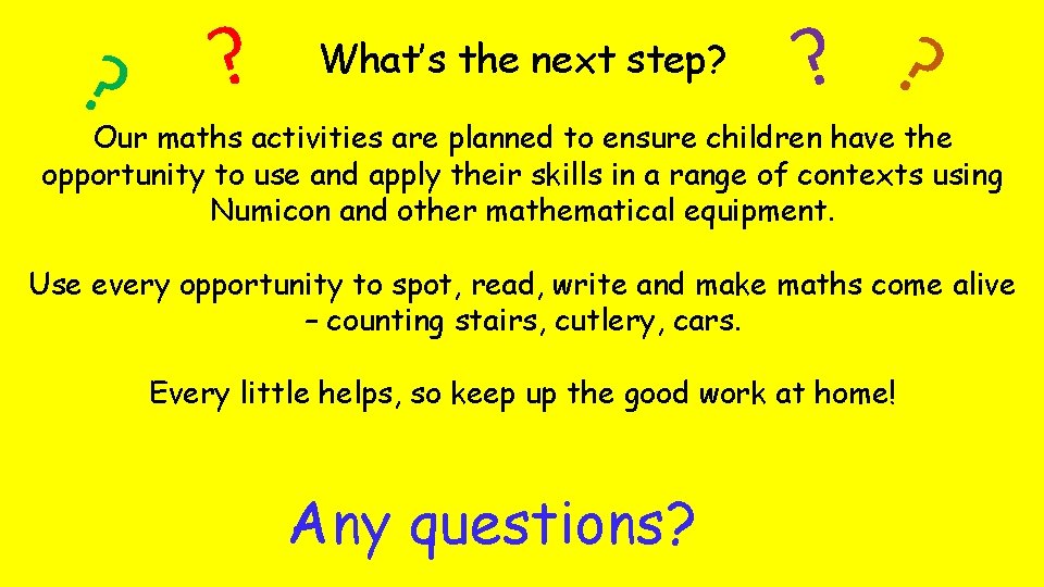 ? ? What’s the next step? ? ? Our maths activities are planned to