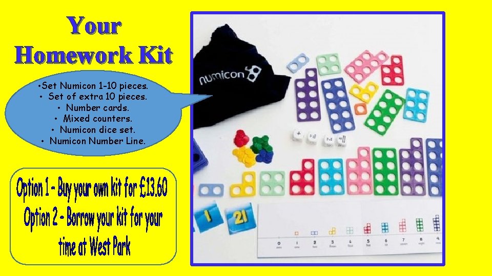 Your Homework Kit • Set Numicon 1 -10 pieces. • Set of extra 10