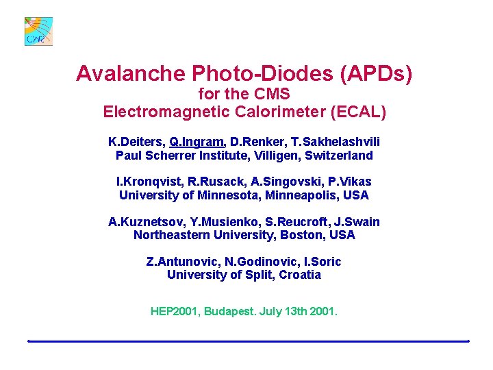 Avalanche Photo-Diodes (APDs) for the CMS Electromagnetic Calorimeter (ECAL) K. Deiters, Q. Ingram, D.