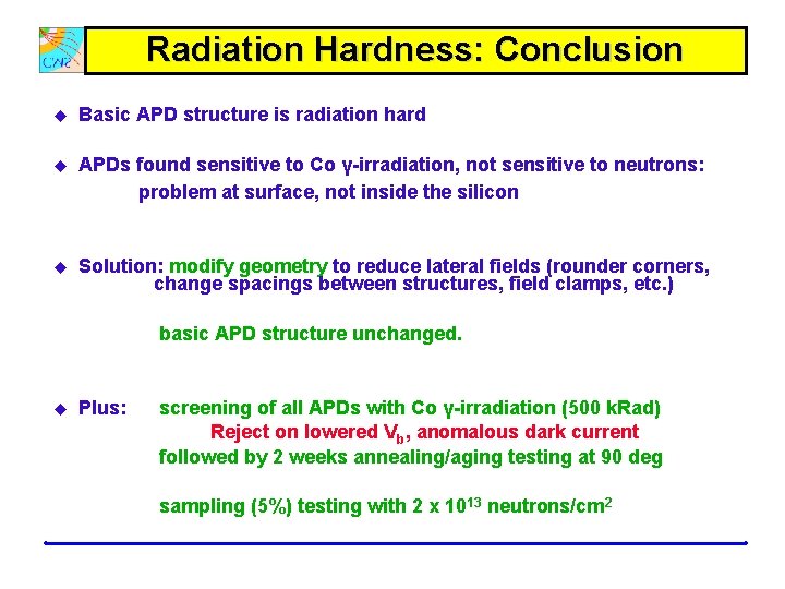 Radiation Hardness: Conclusion u Basic APD structure is radiation hard u APDs found sensitive