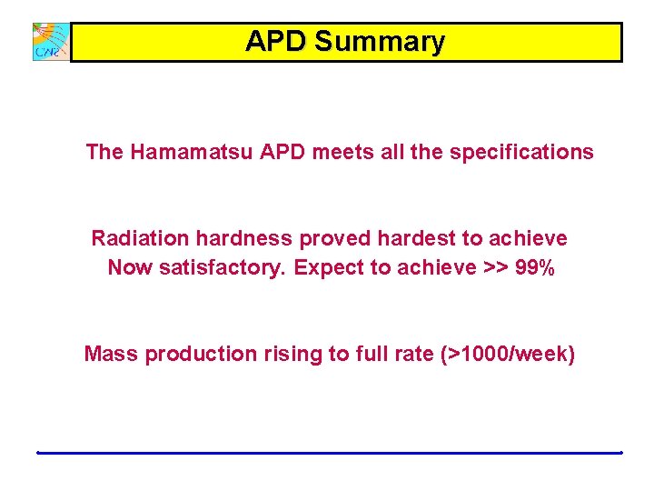 APD Summary The Hamamatsu APD meets all the specifications Radiation hardness proved hardest to