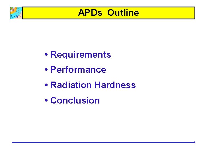 APDs Outline • Requirements • Performance • Radiation Hardness • Conclusion 