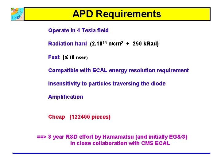 APD Requirements Operate in 4 Tesla field Radiation hard (2. 1013 n/cm 2 +