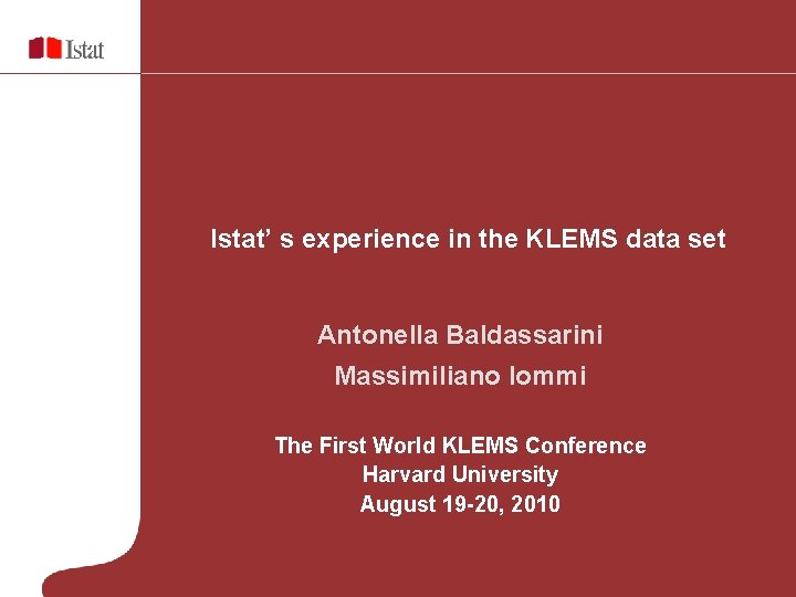 Istat’ s experience in the KLEMS data set Antonella Baldassarini Massimiliano Iommi The First