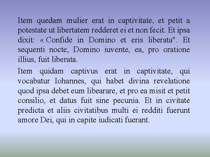 Item quedam mulier erat in captivitate, et petit a potestate ut libertatem redderet ei