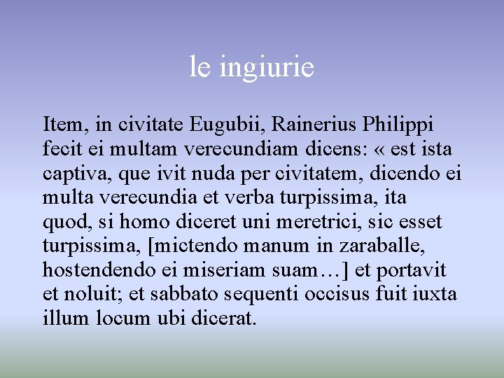 le ingiurie Item, in civitate Eugubii, Rainerius Philippi fecit ei multam verecundiam dicens: «