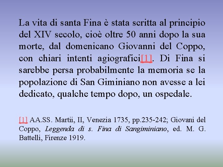 La vita di santa Fina è stata scritta al principio del XIV secolo, cioè