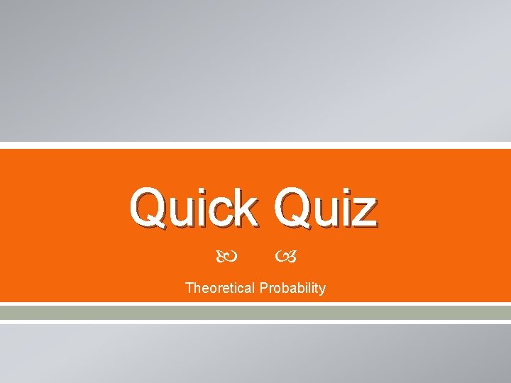 Quick Quiz Theoretical Probability 
